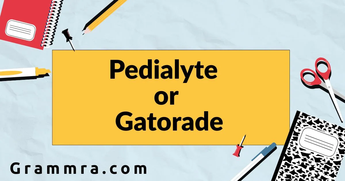 Pedialyte or Gatorade