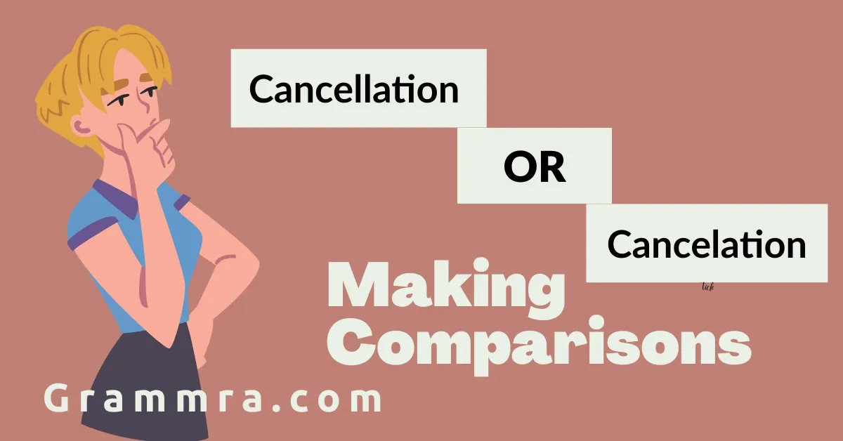 Cancellation or Cancelation